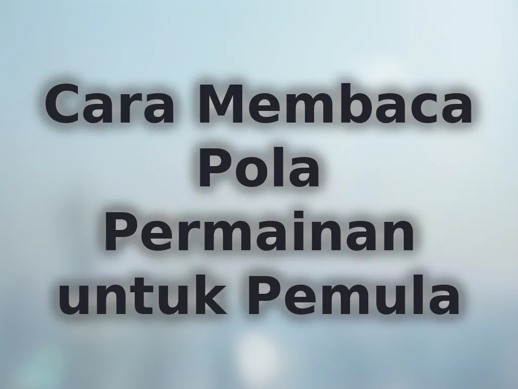 Cara Membaca Pola Permainan untuk Pemula